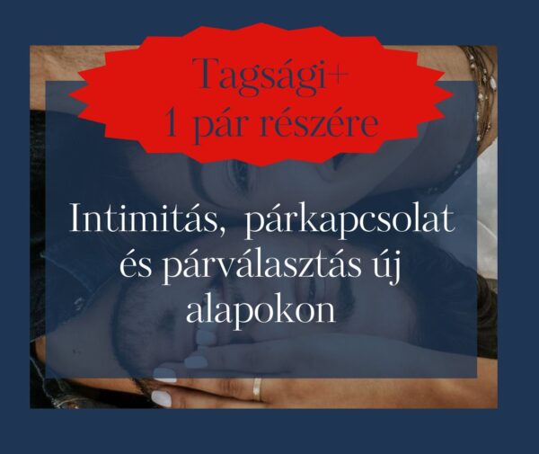 Tagsági+1 pár részére: Intimitás, párkapcsolat és párválasztás új alapokon