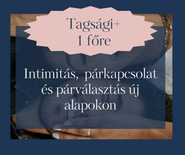 Tagsági+ (plussz)1 fő részére: Intimitás, párkapcsolat és párválasztás új alapokon